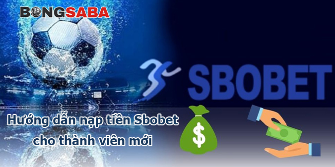 Hướng dẫn cách nạp tiền Sbobet cho thành viên mới